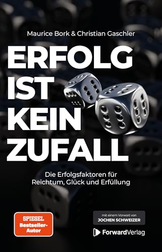 Erfolg ist kein Zufall: Die Erfolgsfaktoren für Reichtum, Glück und Erfüllung