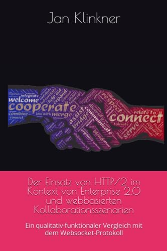 Der Einsatz von HTTP/2 im Kontext von Enterprise 2.0 und webbasierten Kollaborationsszenarien: Ein qualitativ-funktionaler Vergleich mit dem Websocket-Protokoll