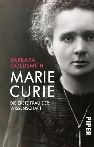 Marie Curie: Die erste Frau der Wissenschaft | Das bewegte Leben der ersten Nobelpreisträgerin - Biografie