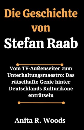 Die Geschichte von Stefan Raab: Vom TV-Außenseiter zum Unterhaltungsmaestro: Das rätselhafte Genie hinter Deutschlands Kulturikone enträtseln