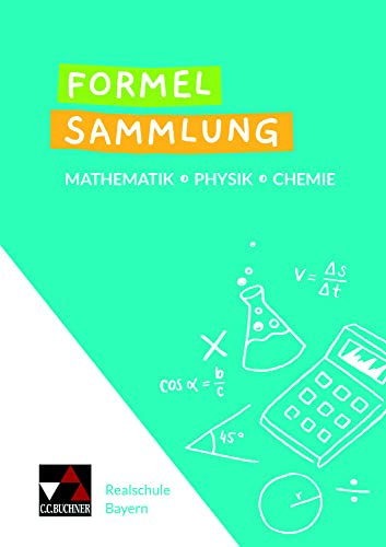 Formelsammlungen / Formelsammlung Mathe - Physik - Chemie: Mathematik – Physik – Chemie. Realschule Bayern