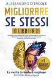 MIGLIORARE SE STESSI - 8 libri in 1: Diventa la Versione Migliore di te, per Trionfare nella vita, avendo una Mentalità Vincente, Comunicando in modo Persuasivo e ottenendo il Successo e la Felicità.