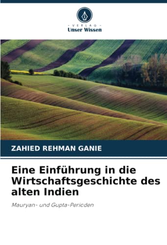 Eine Einführung in die Wirtschaftsgeschichte des alten Indien: Mauryan- und Gupta-Perioden