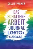 Das Schattenarbeit-Journal: LGBTQ+ Ausgabe: Heile dein inneres Kind mit angeleiteten Aktivitäten für Selbstliebe und Ermächtigung