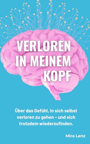 Verloren in meinem Kopf: Über das Gefühl, in sich selbst verloren zu gehen – und sich trotzdem wiederzufinden.