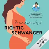 Richtig schwanger: Ohne Panik durch Schwangerschaft, Geburt und Babyzeit mit YouTube-Arzt Doktor Konstantin