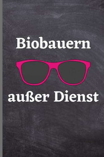 Biobauern außer Dienst: Biobauern Notizbuch | lustige Geschenkidee für Biobauern | 120 seiten