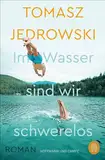 Im Wasser sind wir schwerelos: Roman | Eins der Top 10 #SummerBooks auf TikTok!