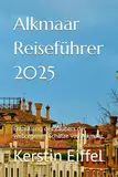 Alkmaar Reiseführer 2025: Enthüllung des Zaubers der verborgenen Schätze von Alkmaar