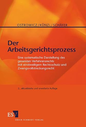Der Arbeitsgerichtsprozess: Eine systematische Darstellung des gesamten Verfahrensrechts mit einstweiligem Rechtsschutz und Zwangsvollstreckungsrecht