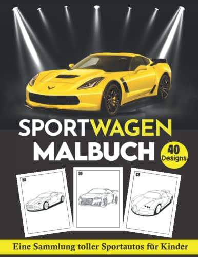 Sportwagen Malbuch Eine Sammlung toller Sportautos für Kinder (40 designs): Super Sportwagen Malbuch für kinder von 4 bis 8 jahren Sammlung von 40 ... exotischen Luxusautos Wagon, Cabriolet ...