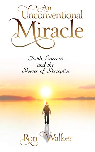 An Unconventional Miracle: Faith, Success and the Power of Perception (English Edition)