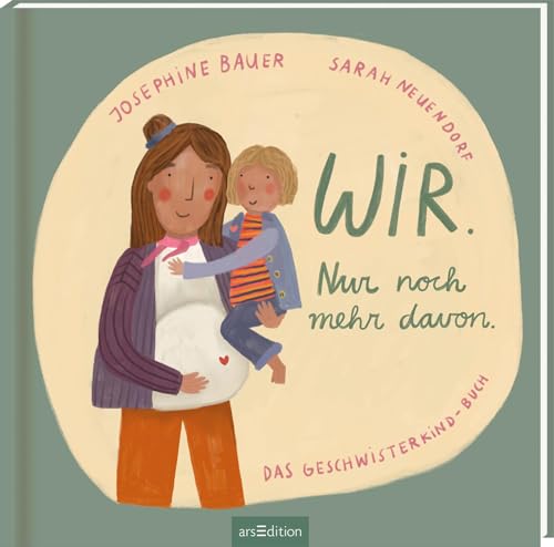 Wir. Nur noch mehr davon.: Das Geschwisterkind-Buch | Einfühlsames Bilderbuch über Familienzuwachs, von der Schwangerschaft bis zum neuen Alltag mit Geschwisterchen