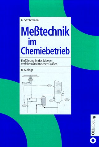 Messtechnik im Chemiebetrieb. Einführung in das Messen verfahrenstechnischer Größen