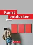 Kunst Entdecken: Schulbuch (Kunst entdecken: Oberstufe - Westliche Bundesländer)