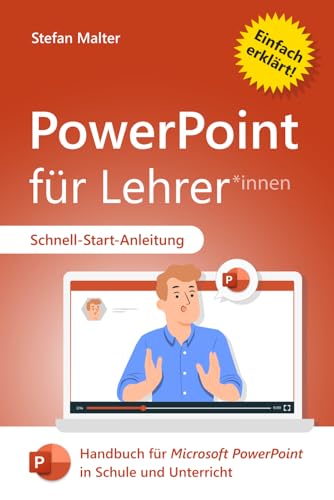 PowerPoint für Lehrer: Handbuch für Microsoft PowerPoint in Schule und Unterricht (Microsoft 365 für Lehrer)