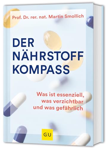 Der Nährstoff-Kompass: Was ist essenziell, was verzichtbar und was gefährlich (GU Einzeltitel Gesunde Ernährung)