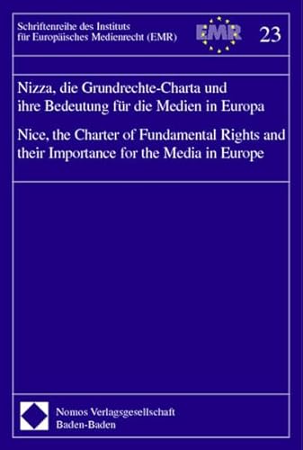 Nizza, die Grundrechte-Charta und ihre Bedeutung für die Medien in Europa. Nice, the Charter of Fundamental Rights and their Importance for the Media ... Instituts für Europäisches Medienrecht; 23)