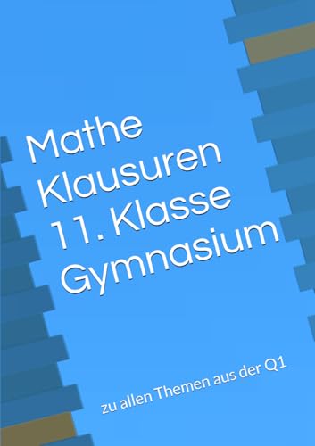 Mathe Klausuren 11. Klasse Gymnasium: zu allen Themen aus der Q1