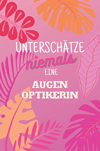 Unterschätze niemals eine Augenoptikerin: Notizbuch inkl. To Do Liste | Das perfekte Geschenk für Frauen, die an den Augen untersuchen | Geschenkidee | Geschenke