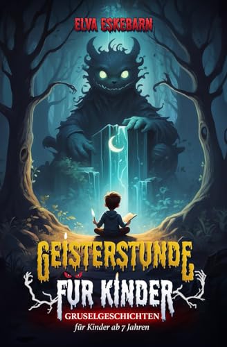 Geisterstunde für Kinder: Gruselgeschichten für Kinder ab 7 Jahren