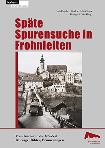 Späte Spurensuche in Frohnleiten. Vom Kurort in der NS-Zeit: Beiträge, Bilder Erinnerungen
