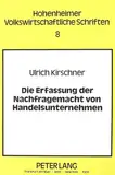 Die Erfassung der Nachfragemacht von Handelsunternehmen: Eine Analyse der ökonomischen Beurteilungskriterien und der wettbewerbsrechtlichen ... volkswirtschaftliche Schriften, Band 8)