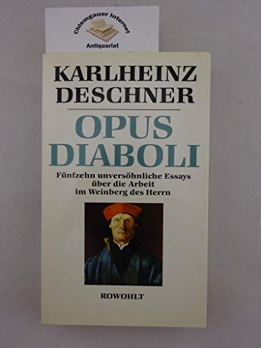 Opus Diaboli: Fünfzehn unversöhnliche Essays über die Arbeit im Weinberg des Herrn