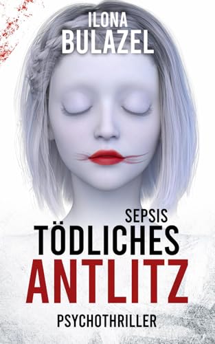 Sepsis - Tödliches Antlitz: Psychothriller (Sepsis-Reihe / Hauptkommissar Heerse ermittelt)