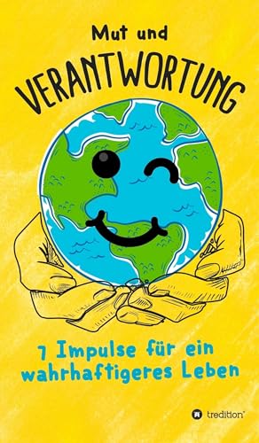 Mut und Verantwortung - 7 Impulse für ein wahrhaftigeres Leben
