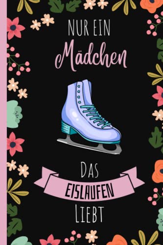 Nur Ein Mädchen Das Eislaufen Liebt: Notizbuch für Eislaufen liebhaber | Niedliches Eislaufen Geschenk Notizbuch für Mädchen und Frauen | 6 x 9 Zoll, 110 leere linierte Seiten, Eislaufen Notizbuch