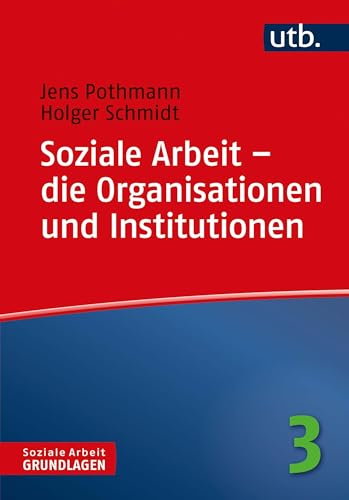 Soziale Arbeit - die Organisationen und Institutionen (Soziale Arbeit - Grundlagen, Band 4780) (9783825243470)