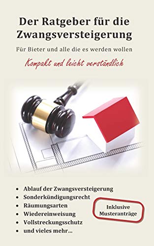 Der Ratgeber für die Zwangsversteigerung: Für Bieter und alle die es werden wollen