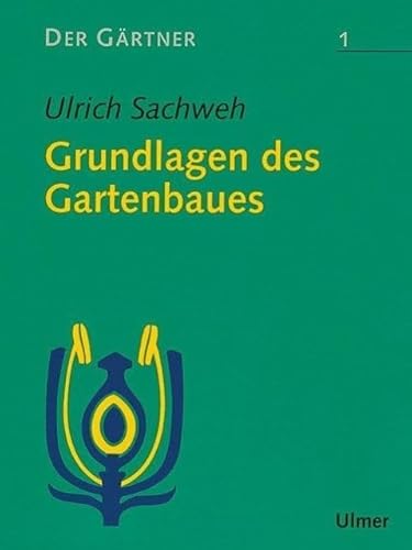 Der Gärtner, Bd.1, Grundlagen des Gartenbaues