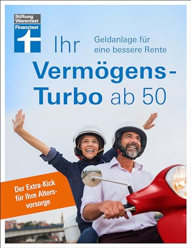 Ihr Vermögens-Turbo ab 50 - Ratgeber von Stiftung Warentest zur individuellen Finanzplanung: Geldanlage für eine bessere Rente. Der Extra-Kick für Ihre Altersvorsorge