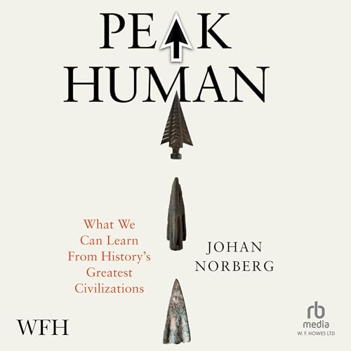 Peak Human: What We Can Learn from History’s Greatest Civilizations