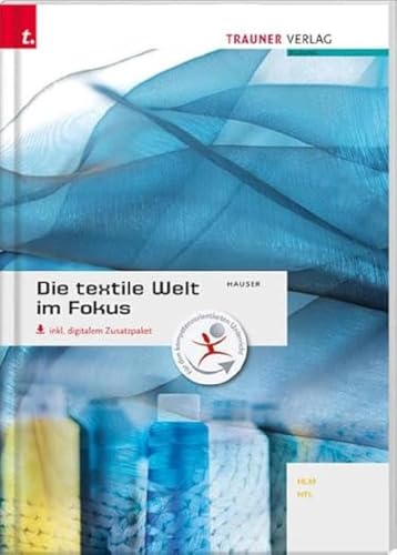 Die textile Welt im Fokus Werkstoffkunde • Textiltechnologie • Warenkunde • Textilveredelung inkl. digitalem Zusatzpaket