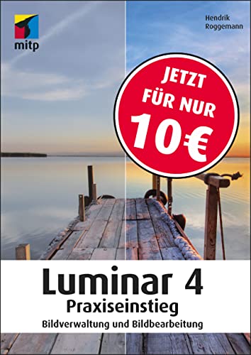 Luminar 4 Praxiseinstieg: Bildverwaltung und Bildbearbeitung (mitp Anwendungen)