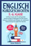 Englisch Kurzgeschichten: für 5/6 Klasse. Leichtes Lernen mit 25 aufregenden zweisprachigen Erzählungen für gute Noten, inklusive Vokabeln und Übungen zur mühelosen Beherrschung der englischen Sprache