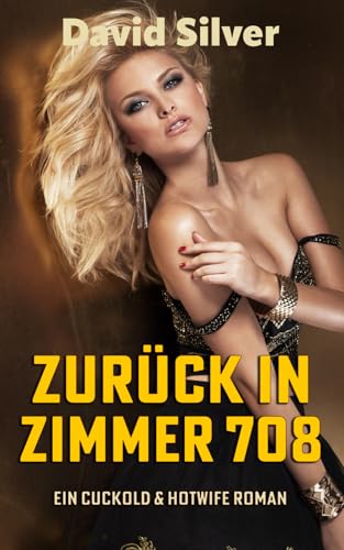 Zurück in Zimmer 708 - ein Cuckold & Hotwife Roman (Verlangende Zweifel, Band 2)
