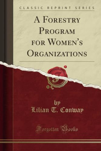A Forestry Program for Women's Organizations (Classic Reprint)