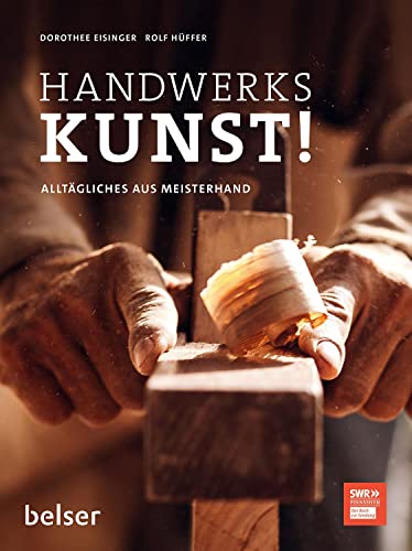 Handwerkskunst!: Alltägliches aus Meisterhand