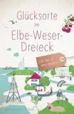 Glücksorte im Elbe-Weser-Dreieck: Fahr hin & werd glücklich