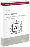 AI Act compact: Compliance, management & use cases in corporate practice (InTeR-Schriftenreihe: Schriftenreihe der Zeitschrift für Innovations- und Technikrecht)