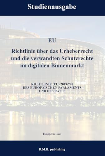 EU Richtlinie über das Urheberrecht und die verwandten Schutzrechte im digitalen Binnenmarkt - RICHTLINIE (EU) 2019/790 DES EUROPÄISCHEN PARLAMENTS UND DES RATES: Studienausgabe NEU