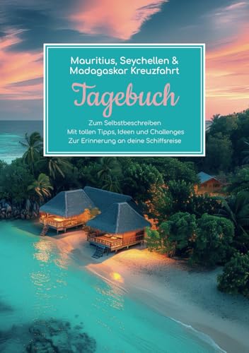 Mauritius, Seychellen & Madagaskar Kreuzfahrt Tagebuch - Zum Selbstbeschreiben - Mit tollen Tipps, Ideen und Challenges - Zur Erinnerung an deine Schiffsreise