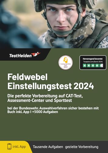 Feldwebel Einstellungstest 2024: Die perfekte Vorbereitung auf CAT-Test, Assessment-Center und Sporttest bei der Bundeswehr I Auswahlverfahren sicher bestehen mit Buch inkl. App I +5000 Aufgaben