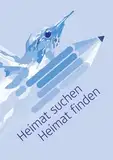 Heimat suchen, Heimat finden: Geflüchtete Menschen erzählen