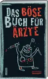 Das böse Buch für Ärzte: Aktualisierte Neuausgabe! | Ein Geschenkbuch für alle Ärzte und Ärztinnen... und alle, die sie überlebt haben.