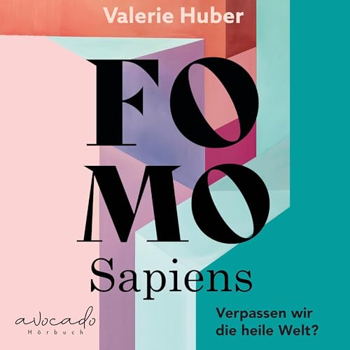 FOMO Sapiens - Verpassen wir die heile Welt?: 34 Fragen, die mich nachts wachhalten